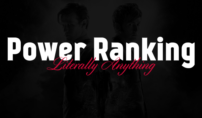 Power Ranking Literally Anything: Everything Modern&nbsp;Who