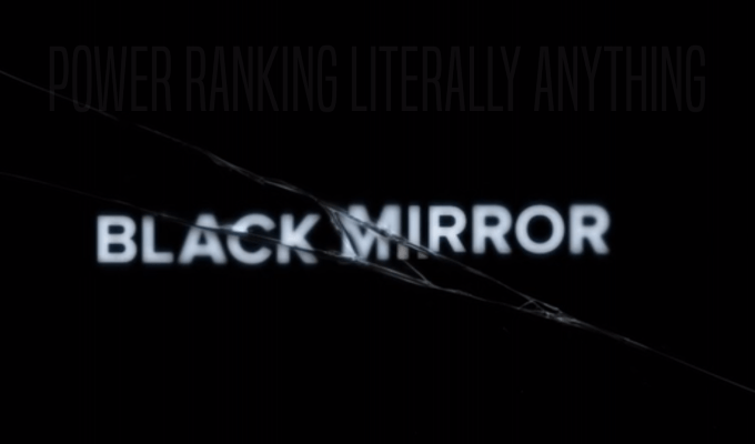 Power Ranking Literally Anything: Black Mirror&nbsp;Episodes