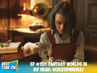 EP #157: Fantasy Worlds in My Head;&nbsp;Schizophrenia?