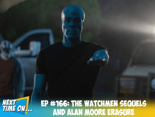EP #166: The Watchmen Sequels and Alan Moore&nbsp;Erasure