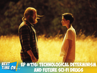EP #176: Technological Determinism and Future Sci-Fi&nbsp;Drugs