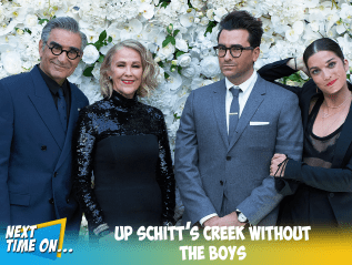 Up Schitt’s Creek Without The&nbsp;Boys